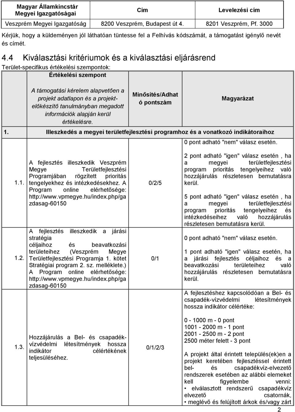 4 Kiválasztási kritériumok és a kiválasztási eljárásrend Terület-specifikus értékelési szempontok: Értékelési szempont 1.