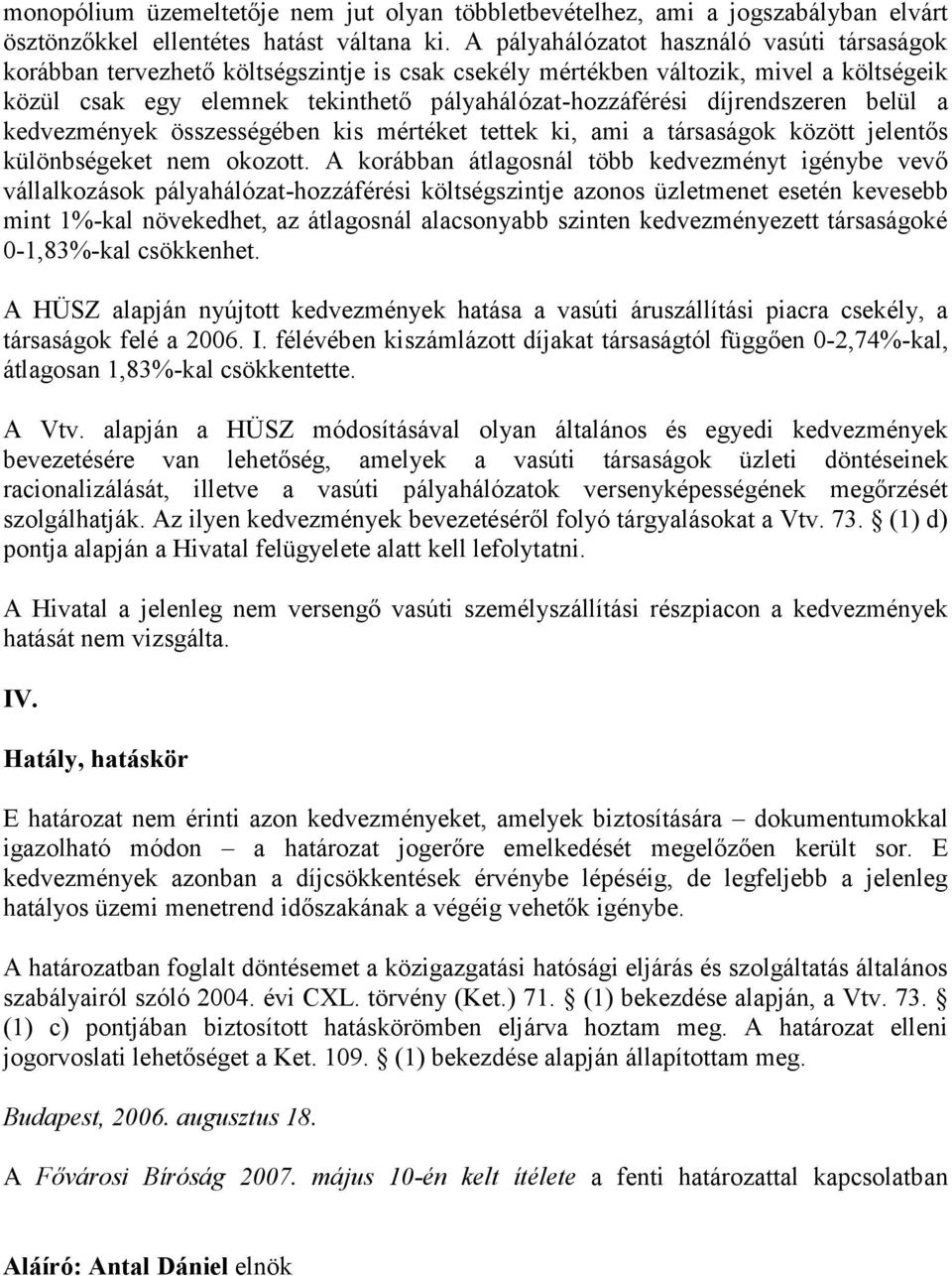 díjrendszeren belül a kedvezmények összességében kis mértéket tettek ki, ami a társaságok között jelentős különbségeket nem okozott.