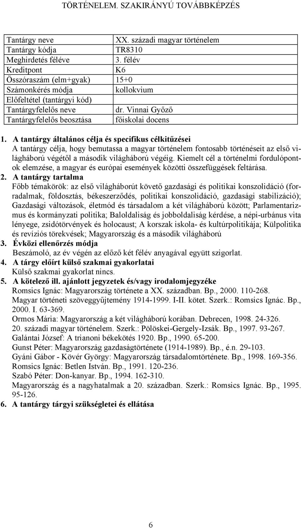 Kiemelt cél a történelmi fordulópontok elemzése, a magyar és európai események közötti összefüggések feltárása.