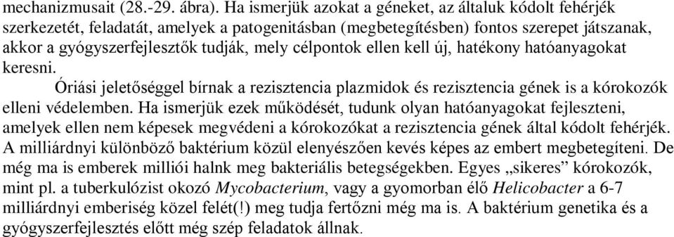 célpontok ellen kell új, hatékony hatóanyagokat keresni. Óriási jeletőséggel bírnak a rezisztencia plazmidok és rezisztencia gének is a kórokozók elleni védelemben.