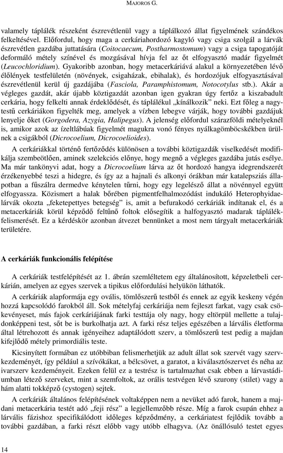 mozgásával hívja fel az ıt elfogyasztó madár figyelmét (Leucochloridium).