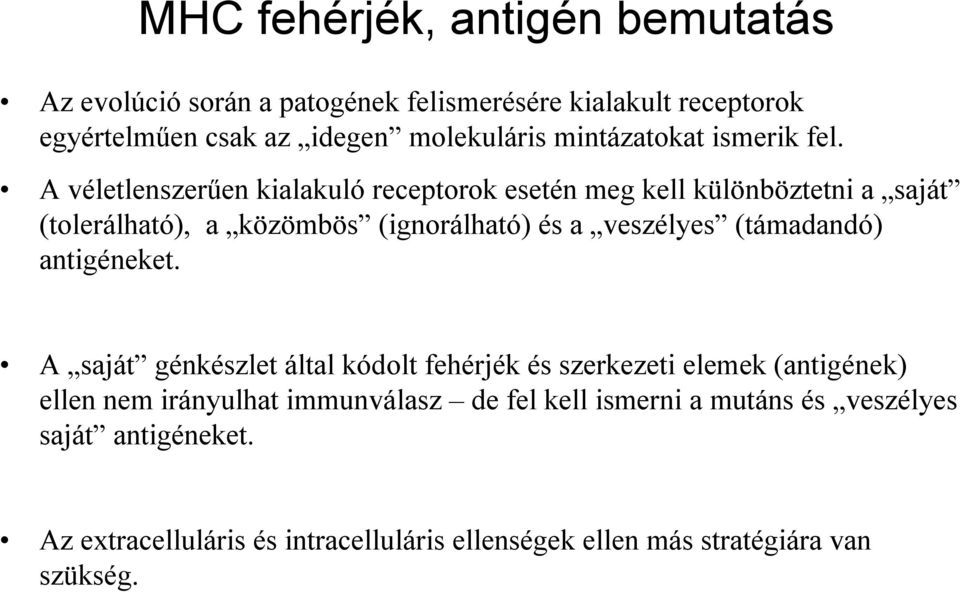 A véletlenszerűen kialakuló receptorok esetén meg kell különböztetni a saját (tolerálható), a közömbös (ignorálható) és a veszélyes