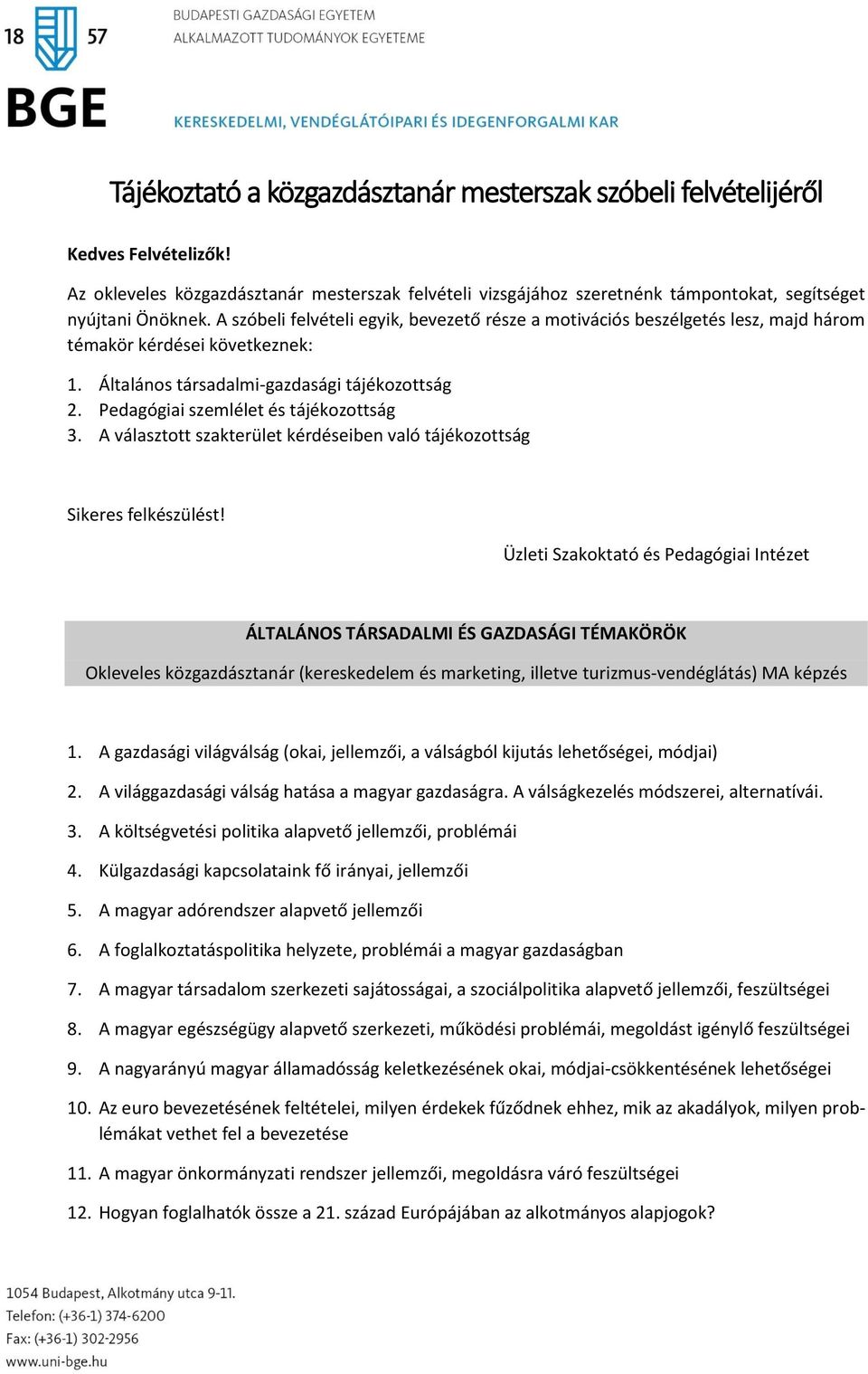 Pedagógiai szemlélet és tájékozottság 3. A választott szakterület kérdéseiben való tájékozottság Sikeres felkészülést!