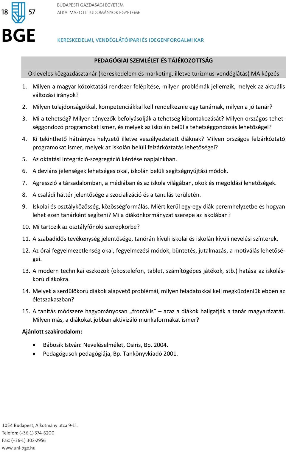 Milyen tulajdonságokkal, kompetenciákkal kell rendelkeznie egy tanárnak, milyen a jó tanár? 3. Mi a tehetség? Milyen tényezők befolyásolják a tehetség kibontakozását?