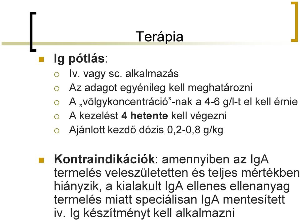 A kezelést 4 hetente kell végezni Ajánlott kezdő dózis 0,2-0,8 g/kg Kontraindikációk: amennyiben az