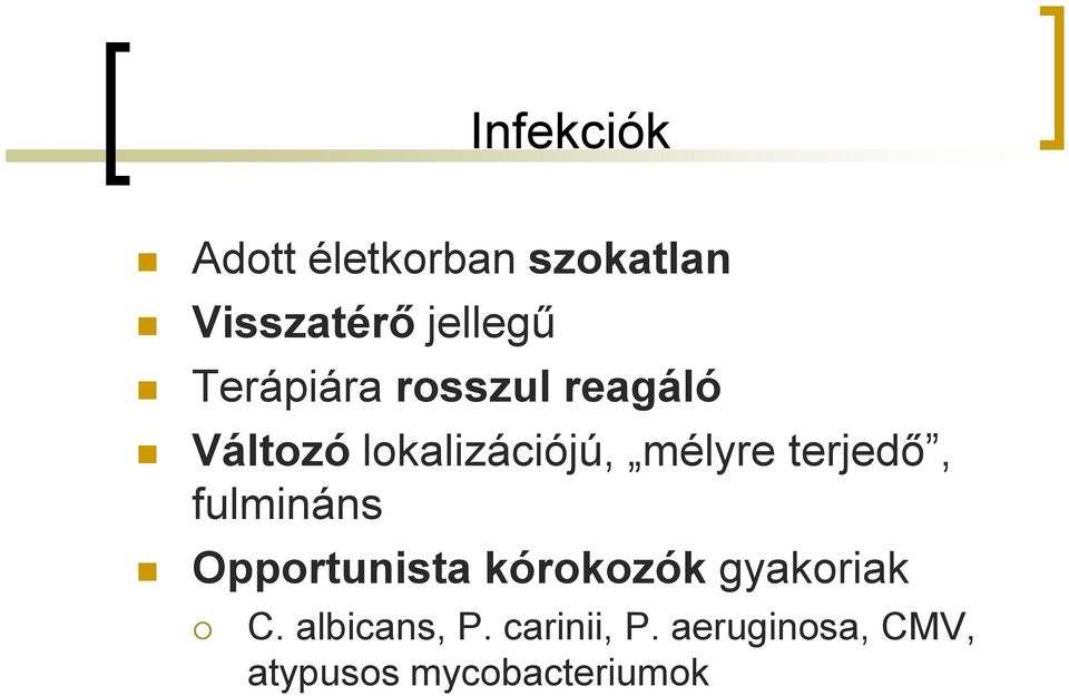 terjedő, fulmináns Opportunista kórokozók gyakoriak C.