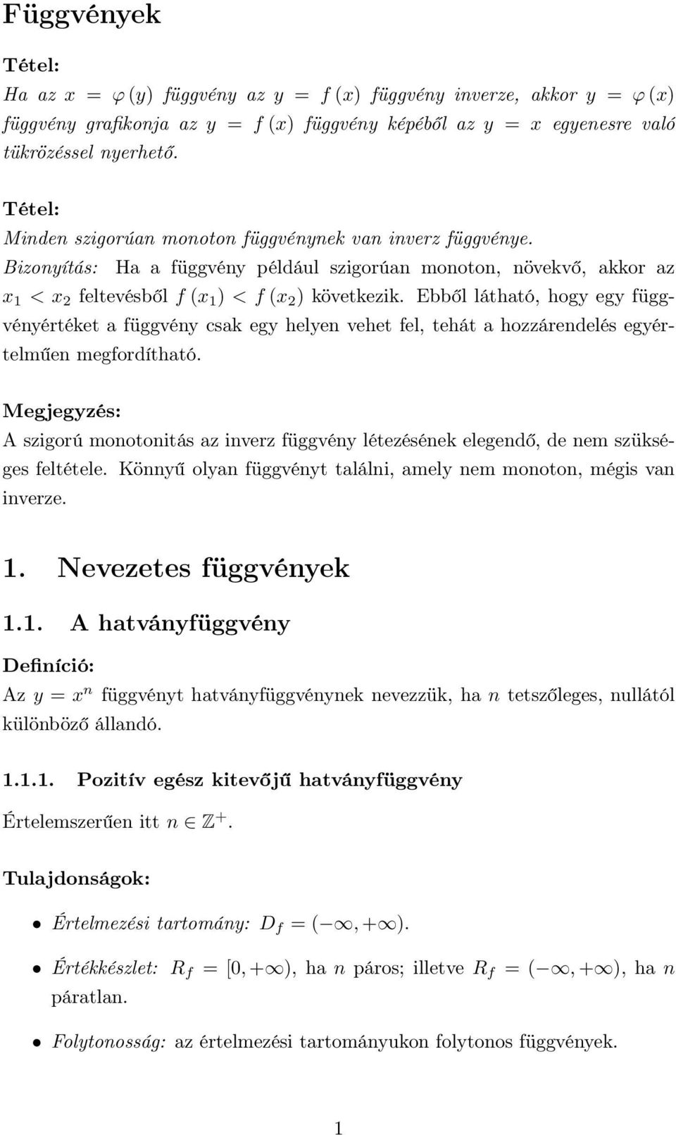 Ebből látható, hog eg függvénértéket a függvén csak eg helen vehet fel, tehát a hozzárendelés egértelműen megfordítható.