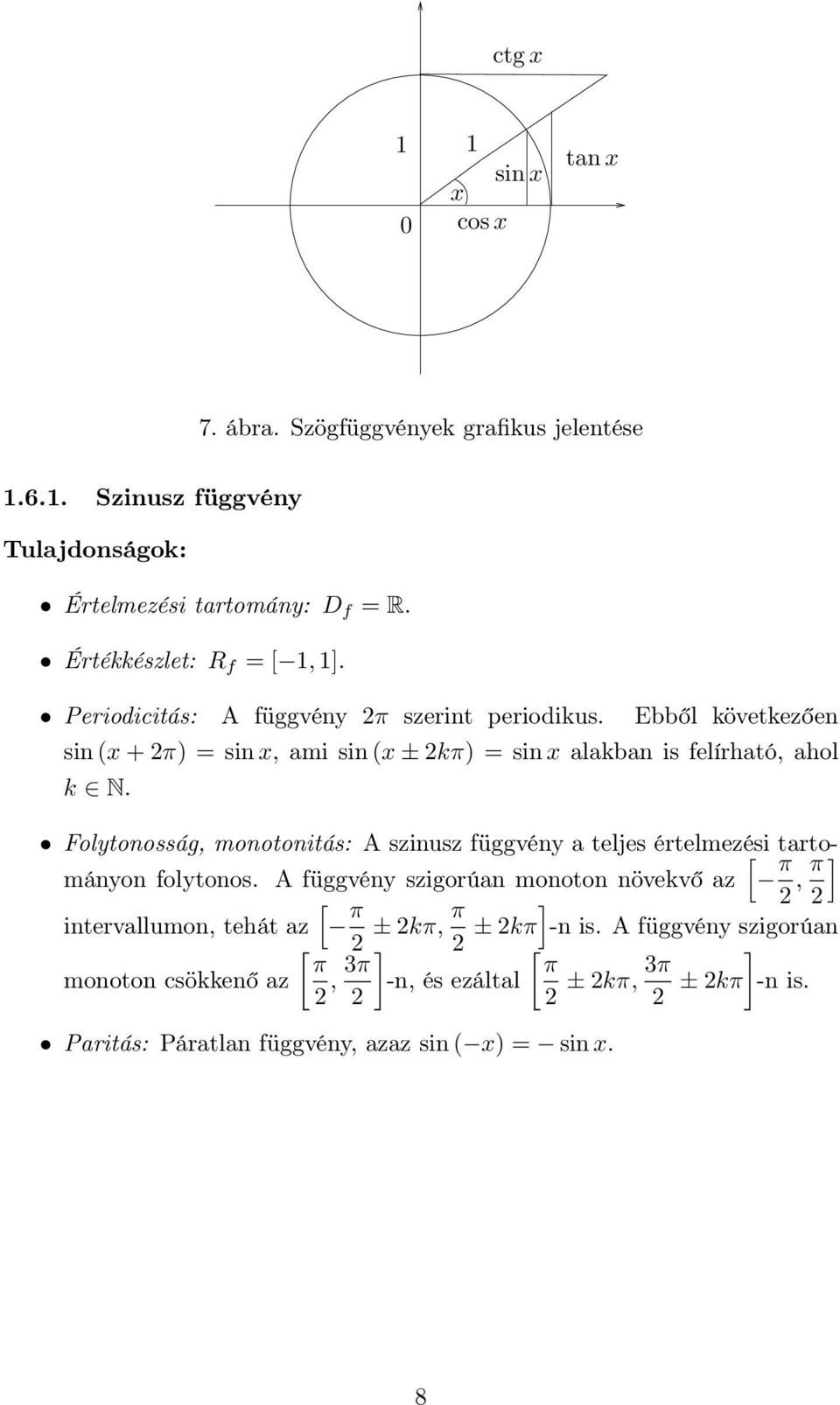 Foltonosság, monotonitás: A szinusz függvén a teljes értelmezési [ tartománon foltonos.