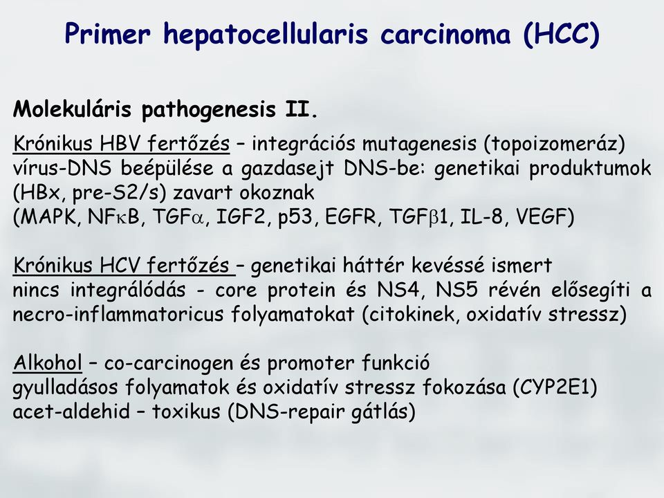 okoznak (MAPK, NFkB, TGFa, IGF2, p53, EGFR, TGFb1, IL-8, VEGF) Krónikus HCV fertőzés genetikai háttér kevéssé ismert nincs integrálódás - core protein