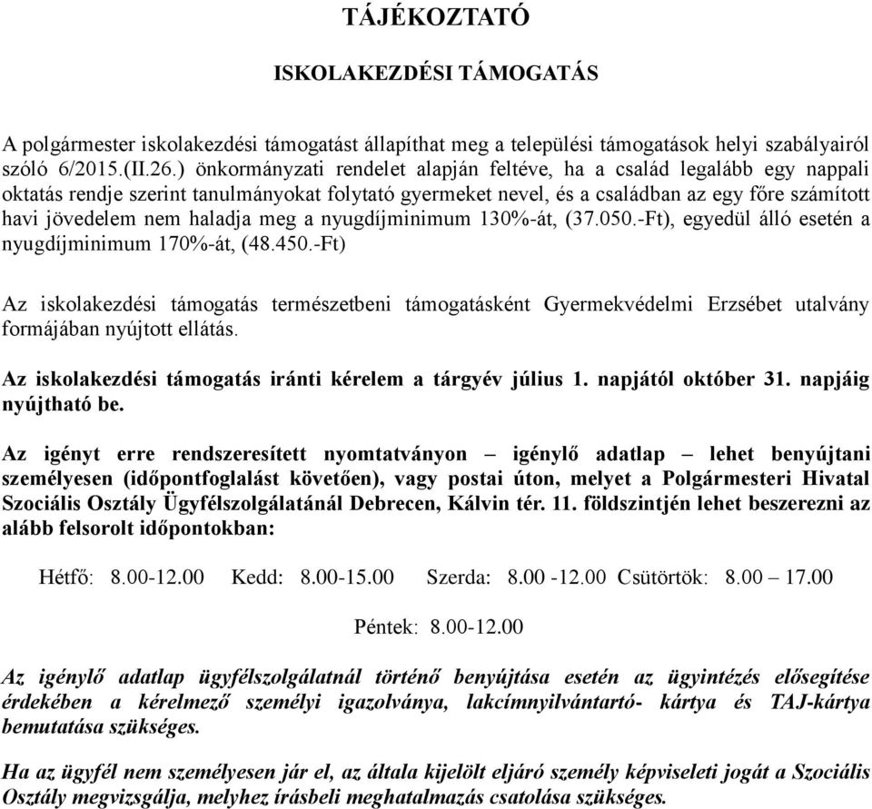 haladja meg a nyugdíjminimum 130%-át, (37.050.-Ft), egyedül álló esetén a nyugdíjminimum 170%-át, (48.450.