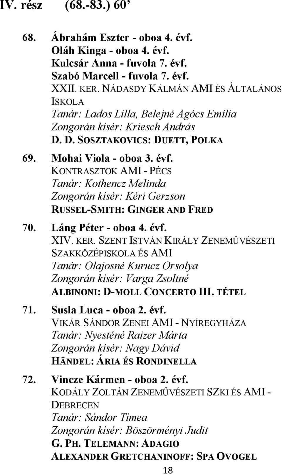 KONTRASZTOK AMI - PÉCS Tanár: Kothencz Melinda Zongorán kísér: Kéri Gerzson RUSSEL-SMITH: GINGER AND FRED 70. Láng Péter - oboa 4. évf. XIV. KER.