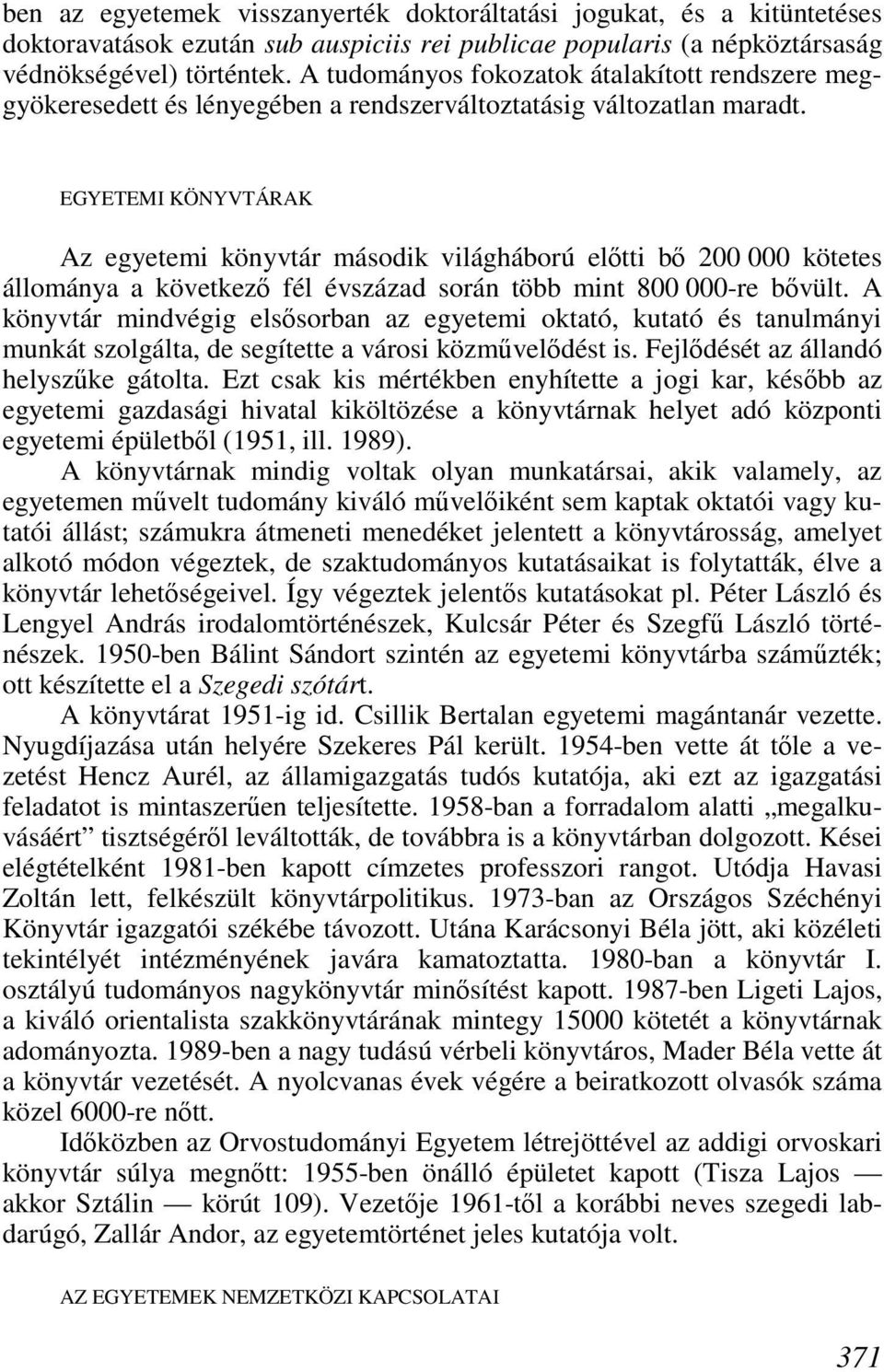 EGYETEMI KÖNYVTÁRAK Az egyetemi könyvtár második világháború elıtti bı 200 000 kötetes állománya a következı fél évszázad során több mint 800 000-re bıvült.