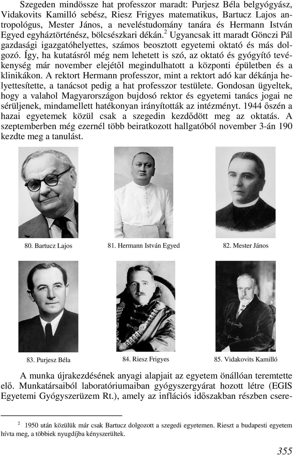 Így, ha kutatásról még nem lehetett is szó, az oktató és gyógyító tevékenység már november elejétıl megindulhatott a központi épületben és a klinikákon.