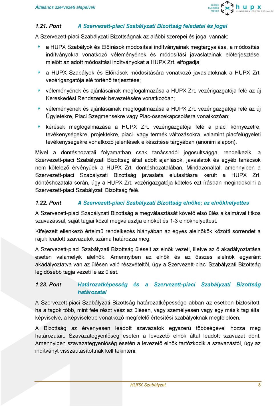 indítványainak megtárgyalása, a módosítási indítványokra vonatkozó véleményének és módosítási javaslatainak előterjesztése, mielőtt az adott módosítási indítványokat a HUPX Zrt.