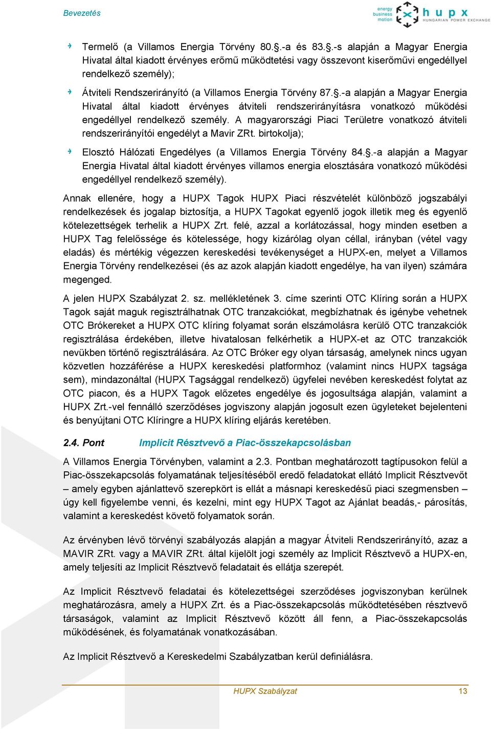 .-a alapján a Magyar Energia Hivatal által kiadott érvényes átviteli rendszerirányításra vonatkozó működési engedéllyel rendelkező személy.