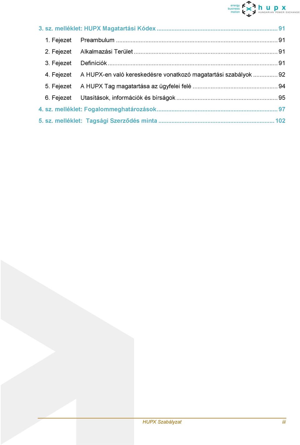 Fejezet A HUPX Tag magatartása az ügyfelei felé... 94 6. Fejezet Utasítások, információk és bírságok... 95 4.