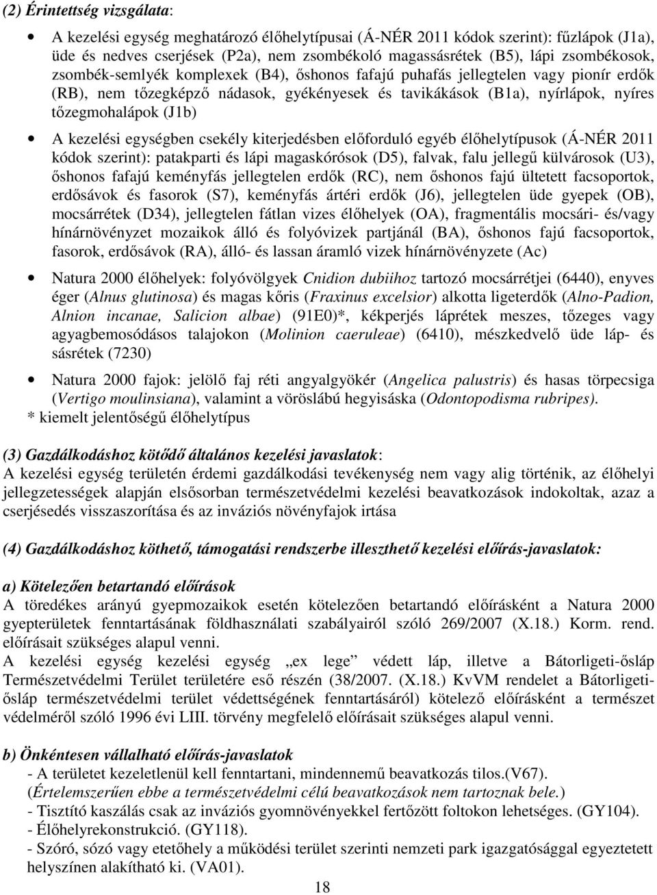 (J1b) A kezelési egységben csekély kiterjedésben előforduló egyéb élőhelytípusok (Á-NÉR 2011 kódok szerint): patakparti és lápi magaskórósok (D5), falvak, falu jellegű külvárosok (U3), őshonos fafajú