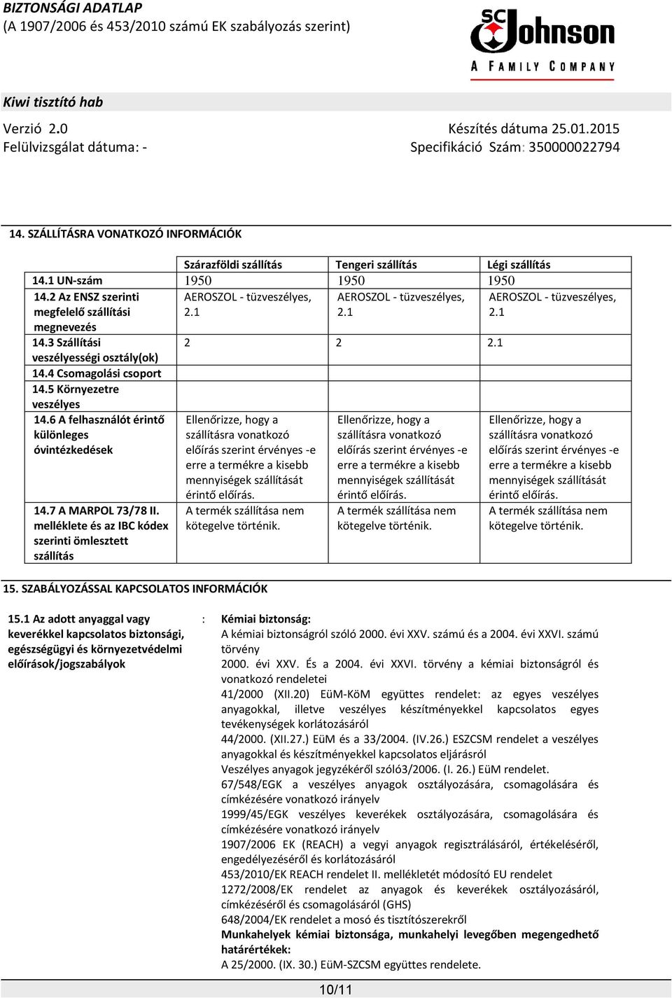 6 A felhasználót érintő különleges óvintézkedések 14.7 A MARPOL 73/78 II.