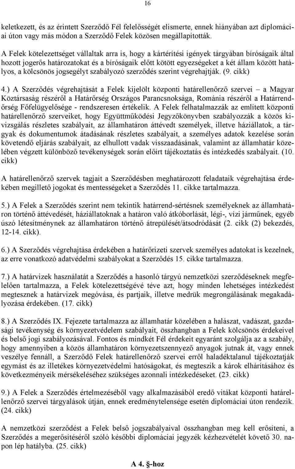 kölcsönös jogsegélyt szabályozó szerződés szerint végrehajtják. (9. cikk) 4.