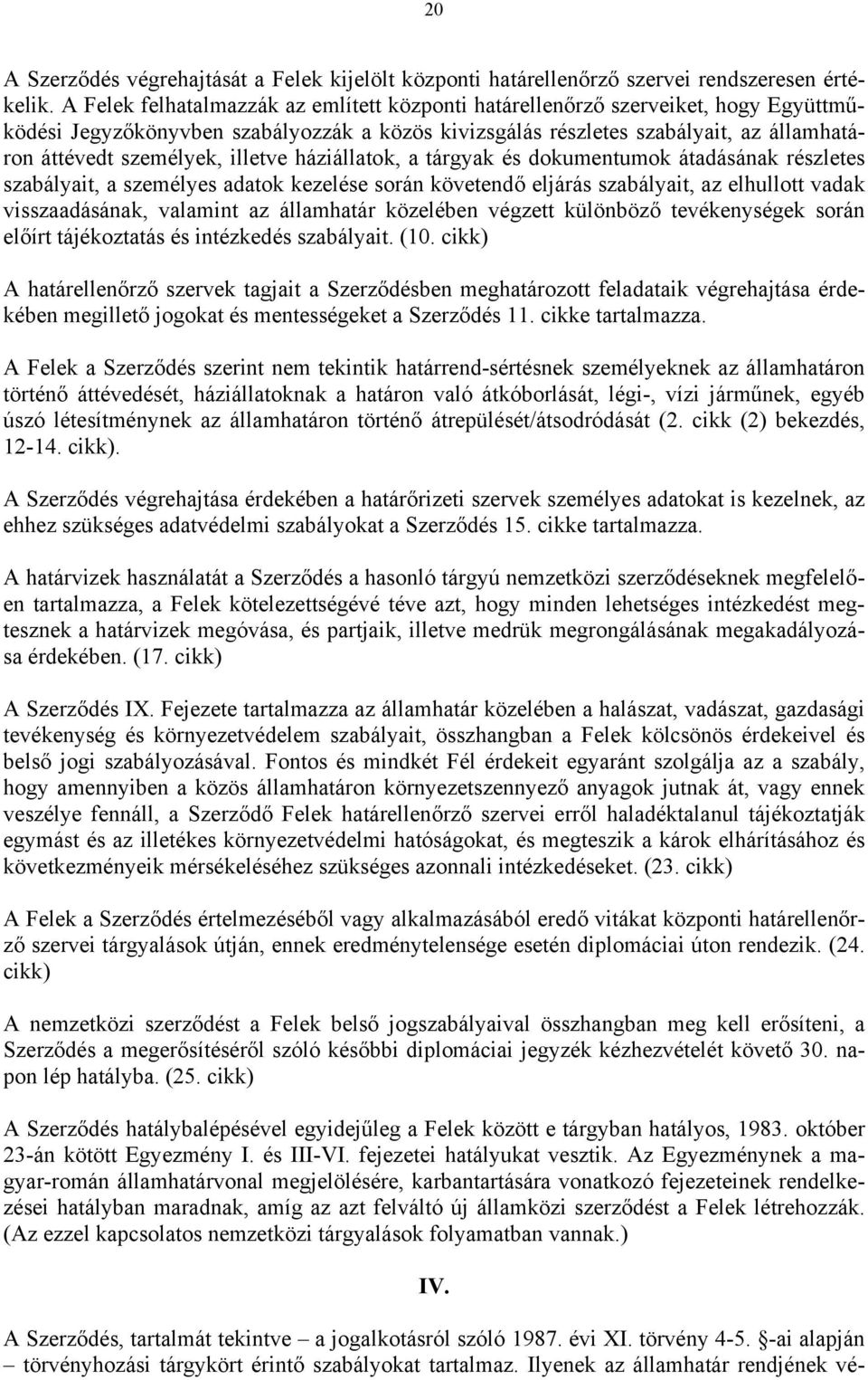 illetve háziállatok, a tárgyak és dokumentumok átadásának részletes szabályait, a személyes adatok kezelése során követendő eljárás szabályait, az elhullott vadak visszaadásának, valamint az