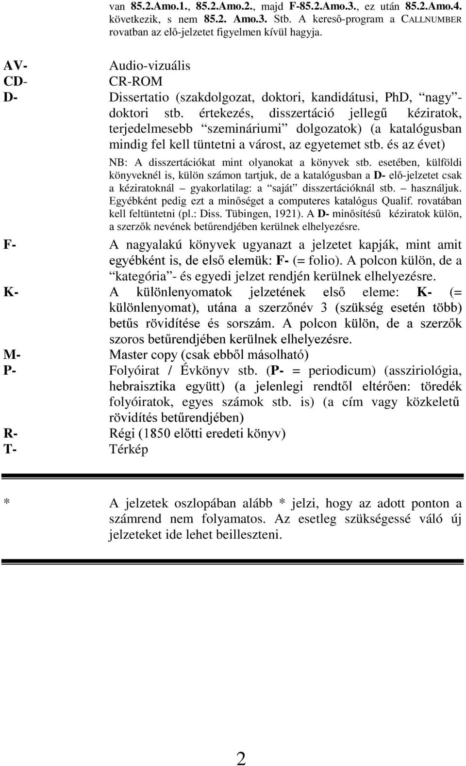 értekezés, disszertáció jelleg& kéziratok, terjedelmesebb szemináriumi dolgozatok) (a katalógusban mindig fel kell tüntetni a várost, az egyetemet stb.