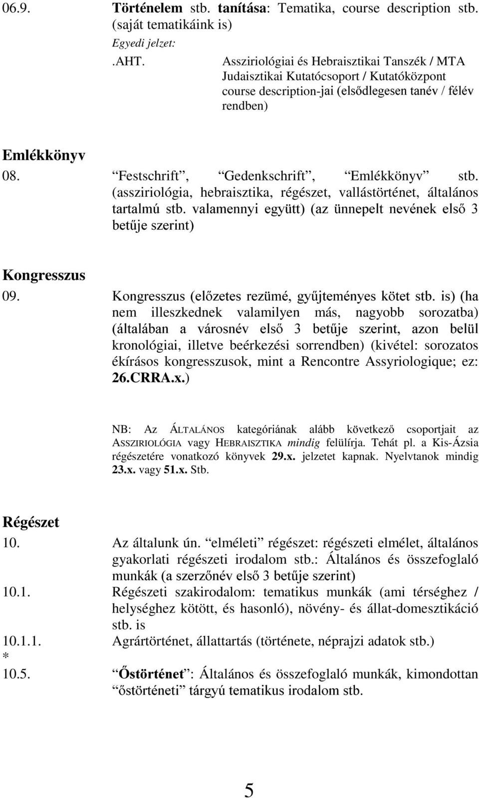 (assziriológia, hebraisztika, régészet, vallástörténet, általános WDUWDOP~ VWE YDODPHQQ\L HJ\ WW D] QQHSHOW QHYpQHN HOV EHW&MHV]HULQW Kongresszus 09.