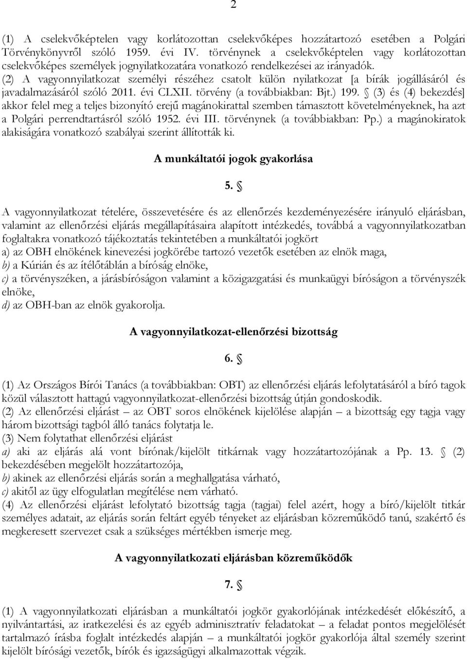 (2) A vagyonnyilatkozat személyi részéhez csatolt külön nyilatkozat [a bírák jogállásáról és javadalmazásáról szóló 2011. évi CLXII. törvény (a továbbiakban: Bjt.) 199.