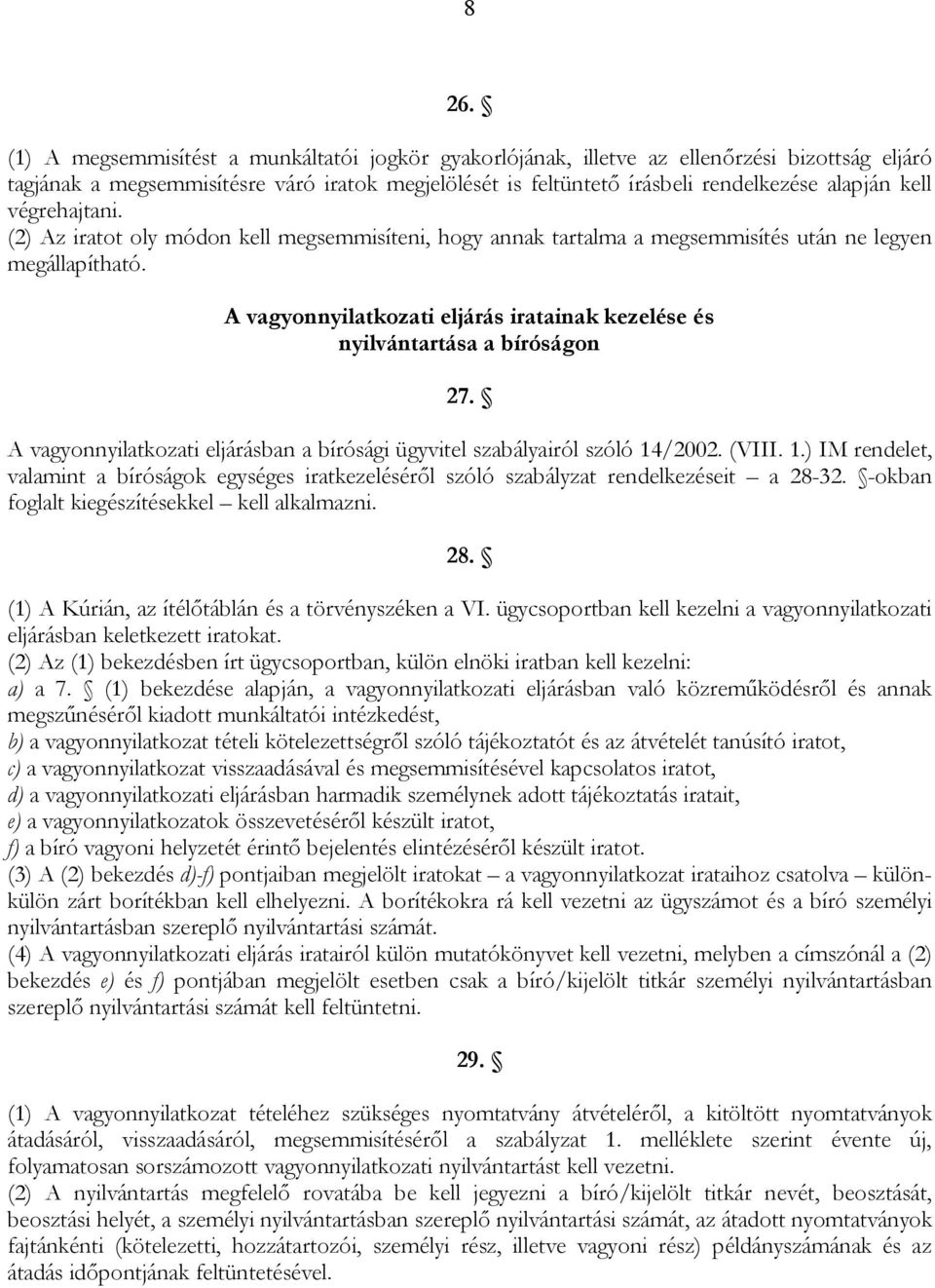 A vagyonnyilatkozati eljárás iratainak kezelése és nyilvántartása a bíróságon 27. A vagyonnyilatkozati eljárásban a bírósági ügyvitel szabályairól szóló 14