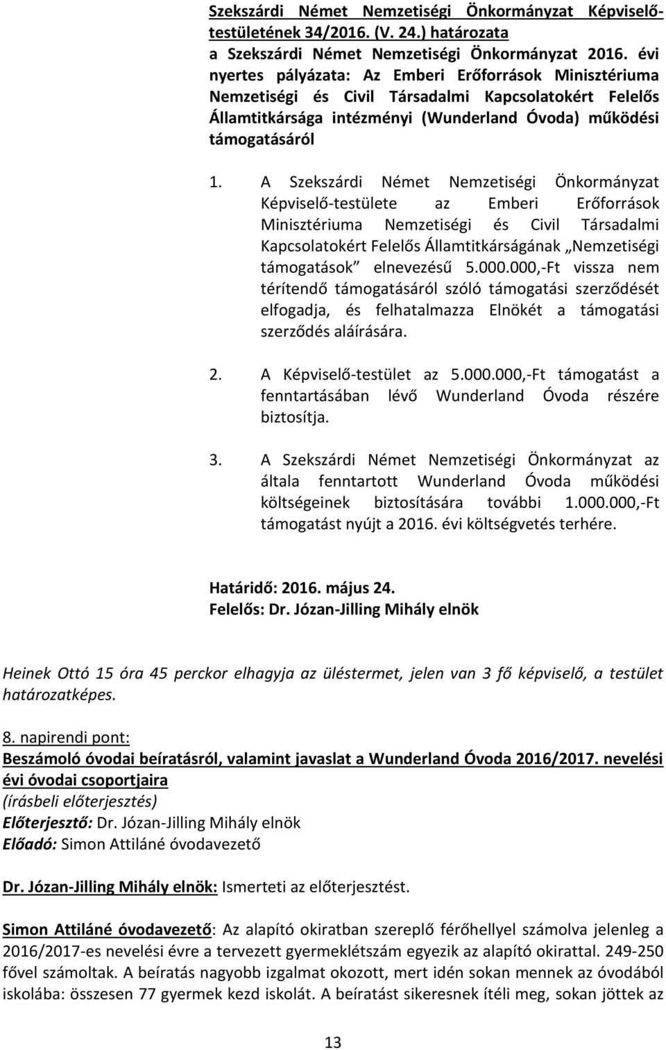 A Szekszárdi Német Nemzetiségi Önkormányzat Képviselő-testülete az Emberi Erőforrások Minisztériuma Nemzetiségi és Civil Társadalmi Kapcsolatokért Felelős Államtitkárságának Nemzetiségi támogatások