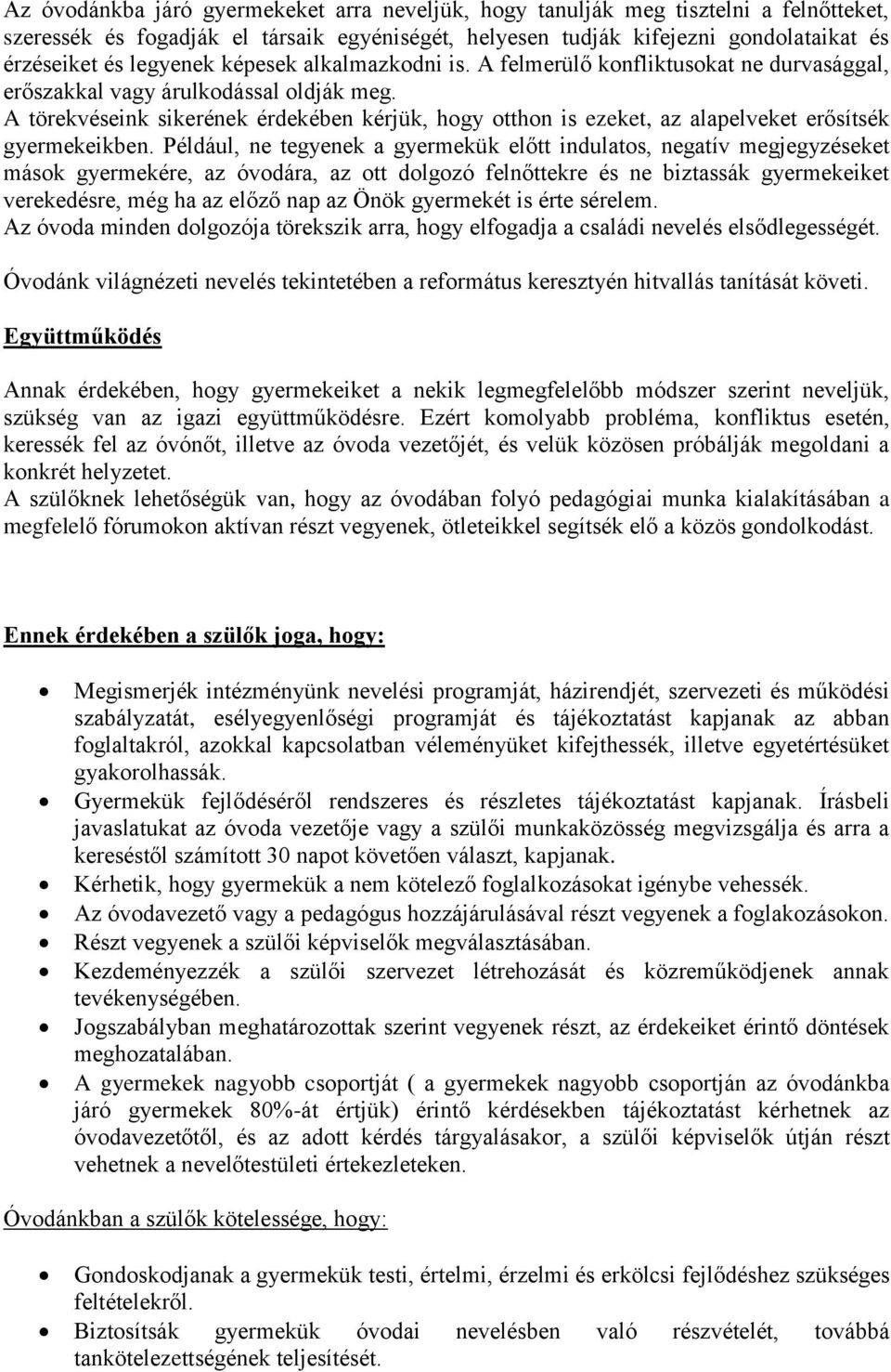 A törekvéseink sikerének érdekében kérjük, hogy otthon is ezeket, az alapelveket erősítsék gyermekeikben.