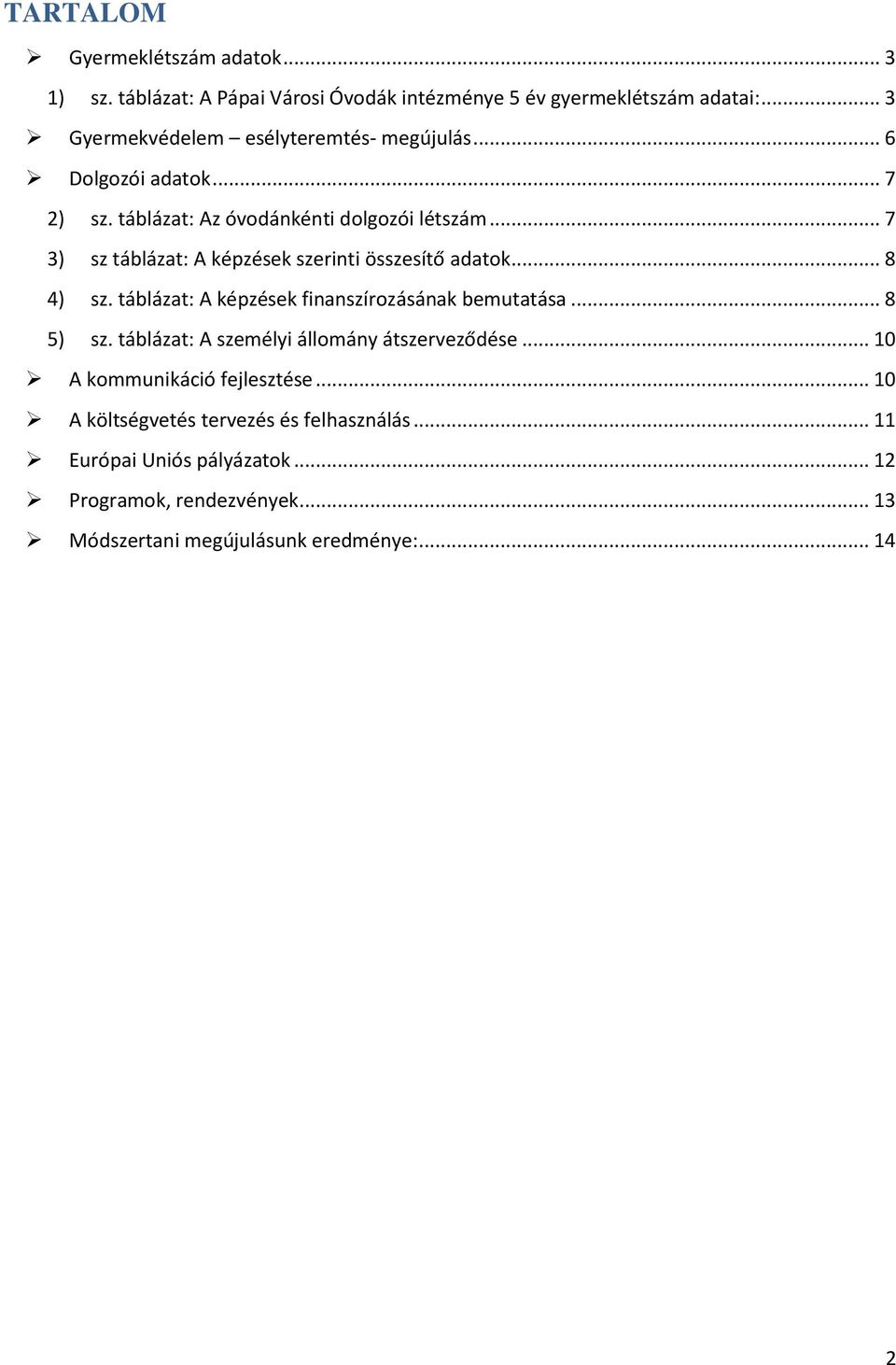 .. 7 3) sz táblázat: A képzések szerinti összesítő adatok... 8 4) sz. táblázat: A képzések finanszírozásának bemutatása... 8 5) sz.