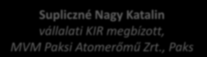 Végzettjeink Supliczné Nagy Katalin vállalati KIR megbízott, MVM Paksi Atomerőmű Zrt., Paks 2006: Környezetmérnöki BSc diploma 2006-13: Ipari tapasztalat (MVM Paksi Atomerőmű Zrt.