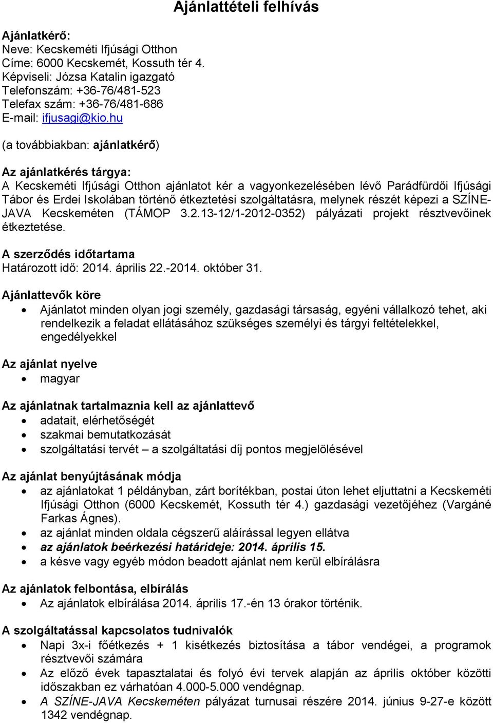 történő étkeztetési szolgáltatásra, melynek részét képezi a SZÍNE- JAVA Kecskeméten (TÁMOP 3.2.13-12/1-2012-0352) pályázati projekt résztvevőinek étkeztetése.