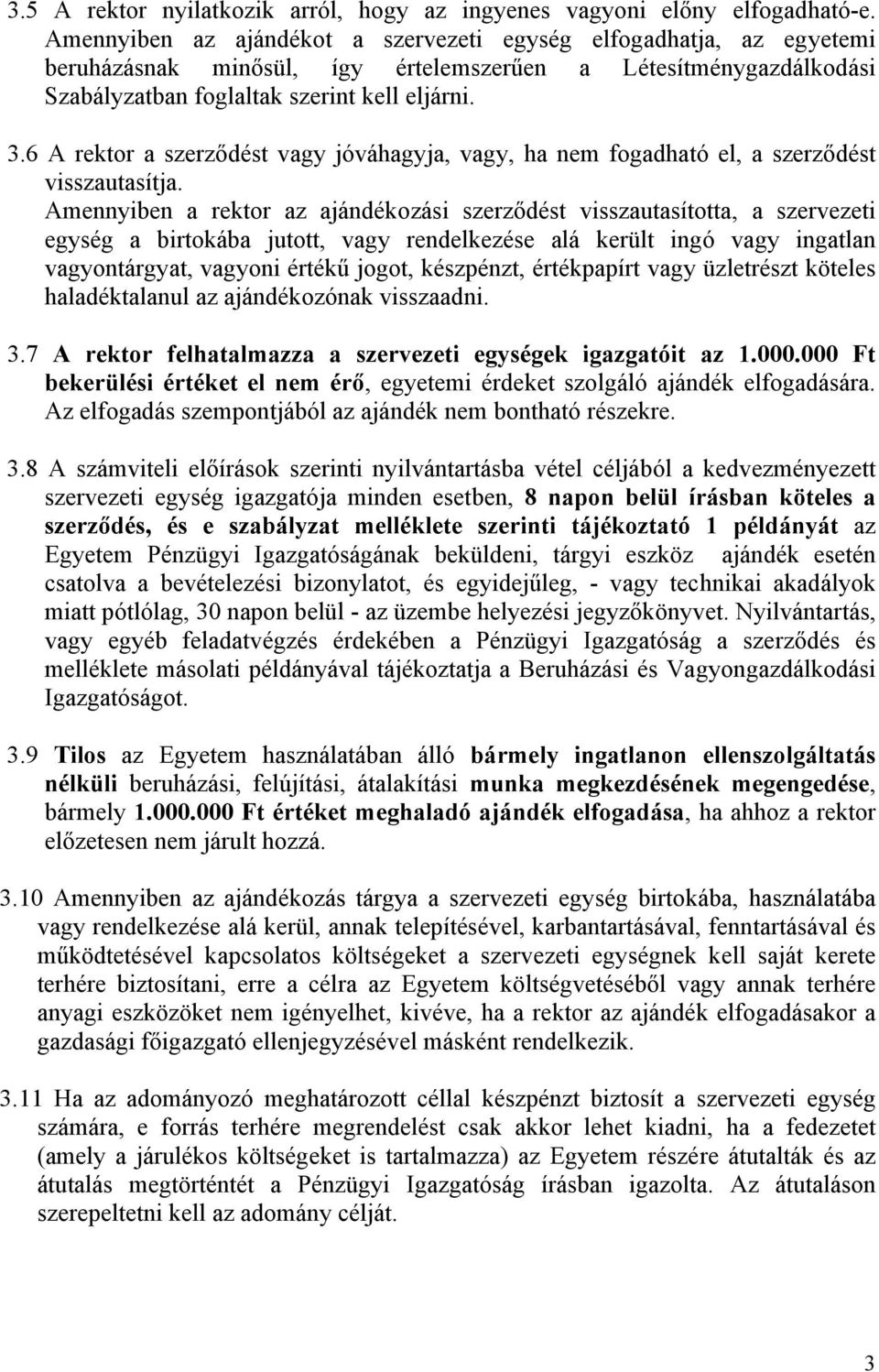 6 A rektor a szerződést vagy jóváhagyja, vagy, ha nem fogadható el, a szerződést visszautasítja.