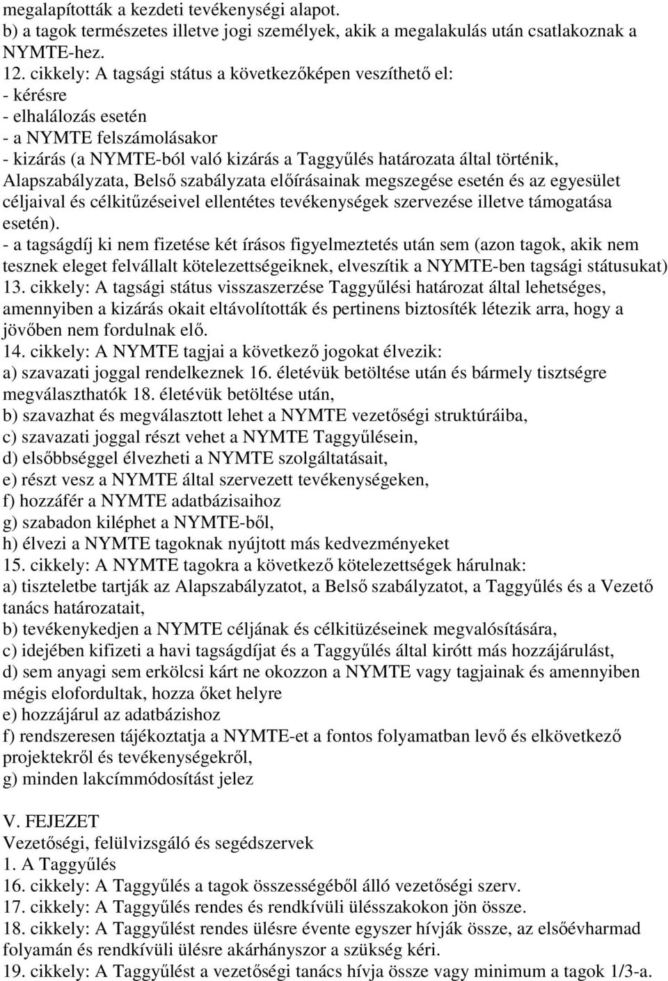 Alapszabályzata, Belső szabályzata előírásainak megszegése esetén és az egyesület céljaival és célkitűzéseivel ellentétes tevékenységek szervezése illetve támogatása esetén).