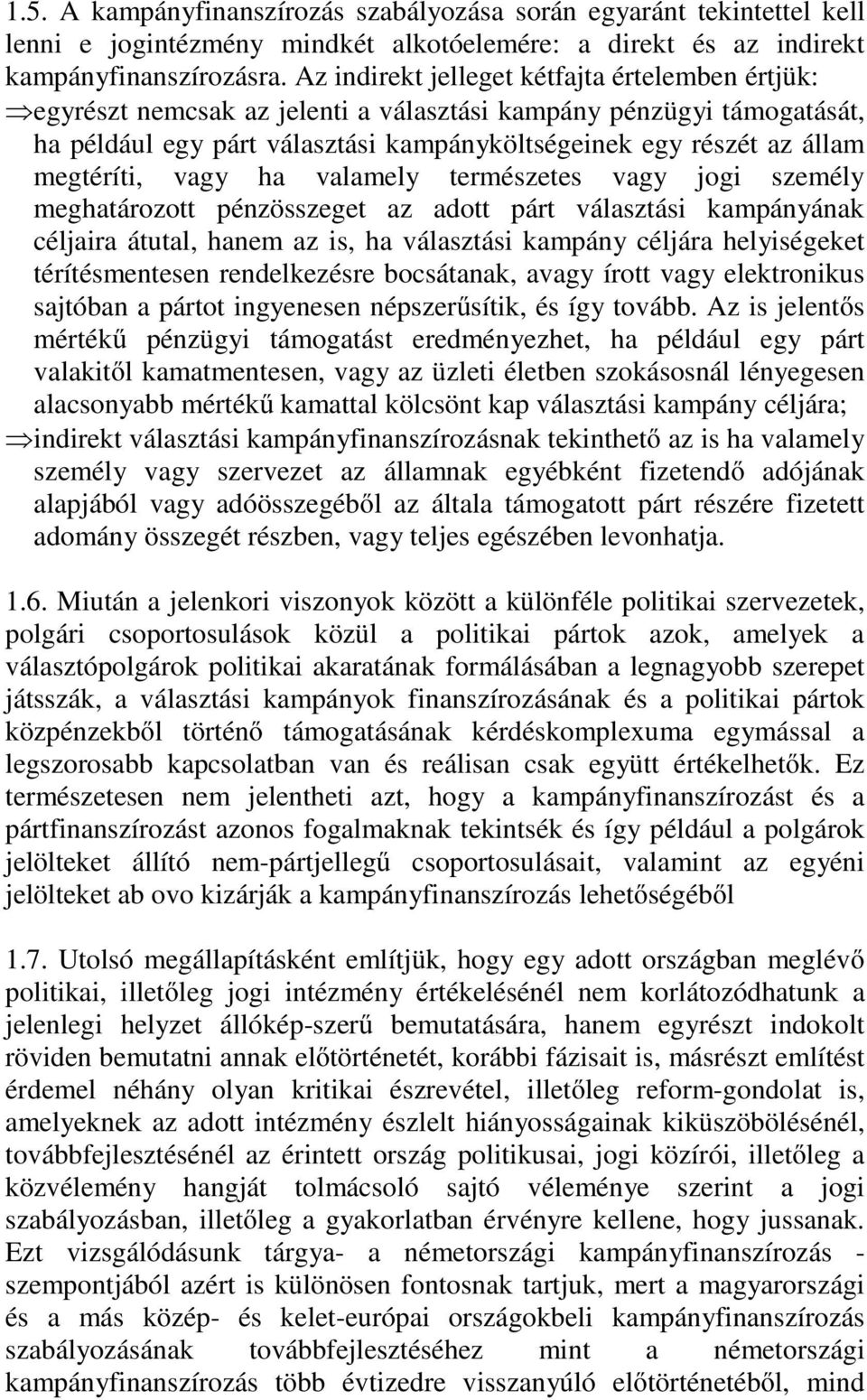 megtéríti, vagy ha valamely természetes vagy jogi személy meghatározott pénzösszeget az adott párt választási kampányának céljaira átutal, hanem az is, ha választási kampány céljára helyiségeket