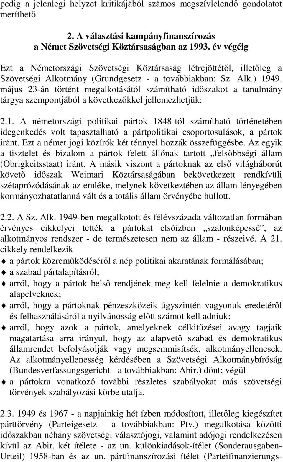 május 23-án történt megalkotásától számítható időszakot a tanulmány tárgya szempontjából a következőkkel jellemezhetjük: 2.1.