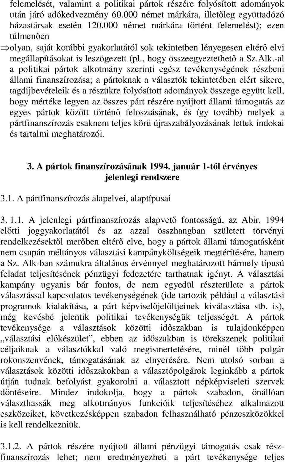 -al a politikai pártok alkotmány szerinti egész tevékenységének részbeni állami finanszírozása; a pártoknak a választók tekintetében elért sikere, tagdíjbevételeik és a részükre folyósított adományok