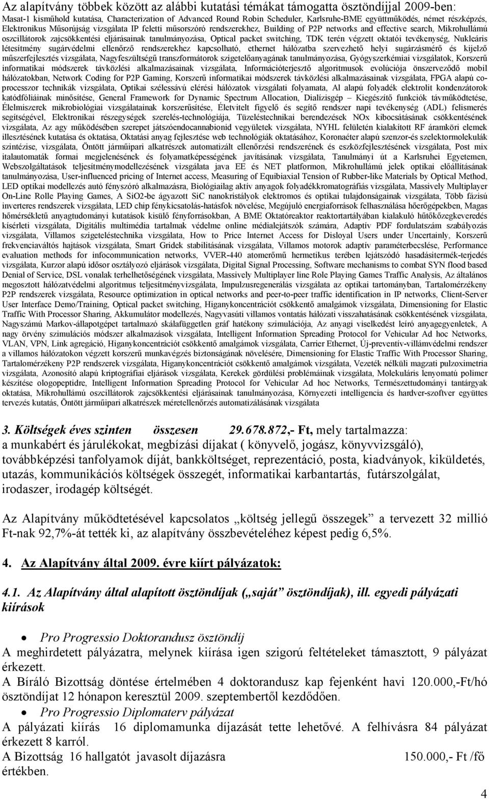 tanulmányozása, Optical packet switching, TDK terén végzett oktatói tevékenység, Nukleáris létesítmény sugárvédelmi ellenőrző rendszerekhez kapcsolható, ethernet hálózatba szervezhető helyi