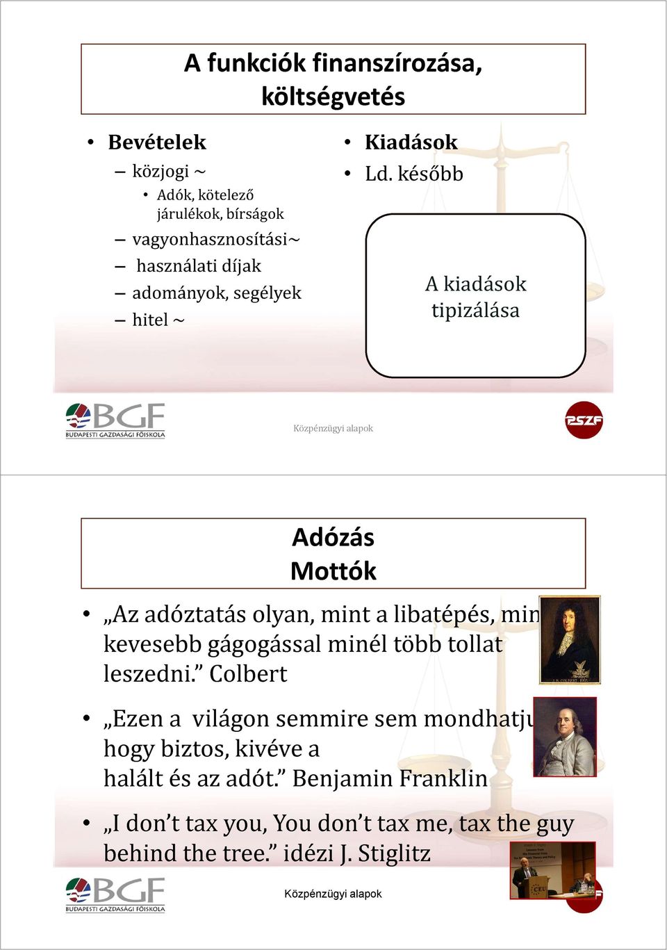 később A kiadások tipizálása 4* Adózás Mottók Az adóztatás olyan, mint a libatépés, mih kevesebb gágogással minél több tollat