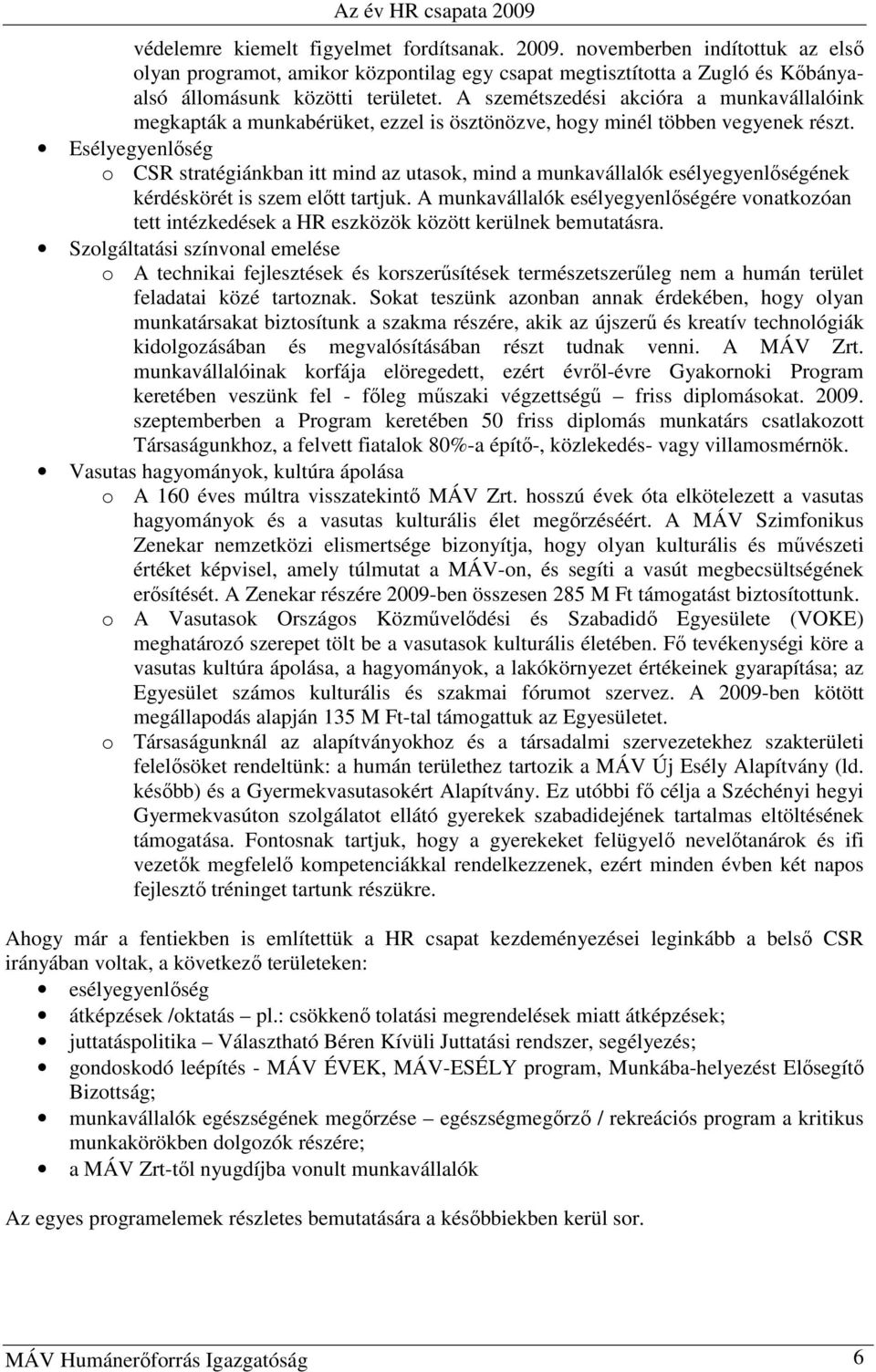 Esélyegyenlıség o CSR stratégiánkban itt mind az utasok, mind a munkavállalók esélyegyenlıségének kérdéskörét is szem elıtt tartjuk.