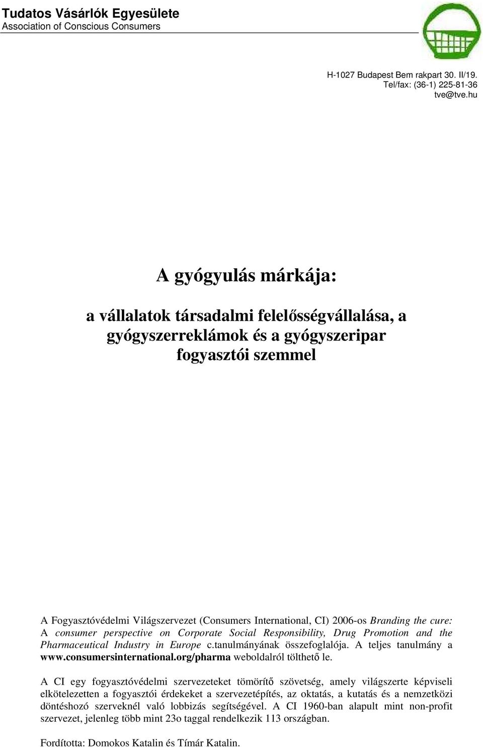 Branding the cure: A consumer perspective on Corporate Social Responsibility, Drug Promotion and the Pharmaceutical Industry in Europe c.tanulmányának összefoglalója. A teljes tanulmány a www.