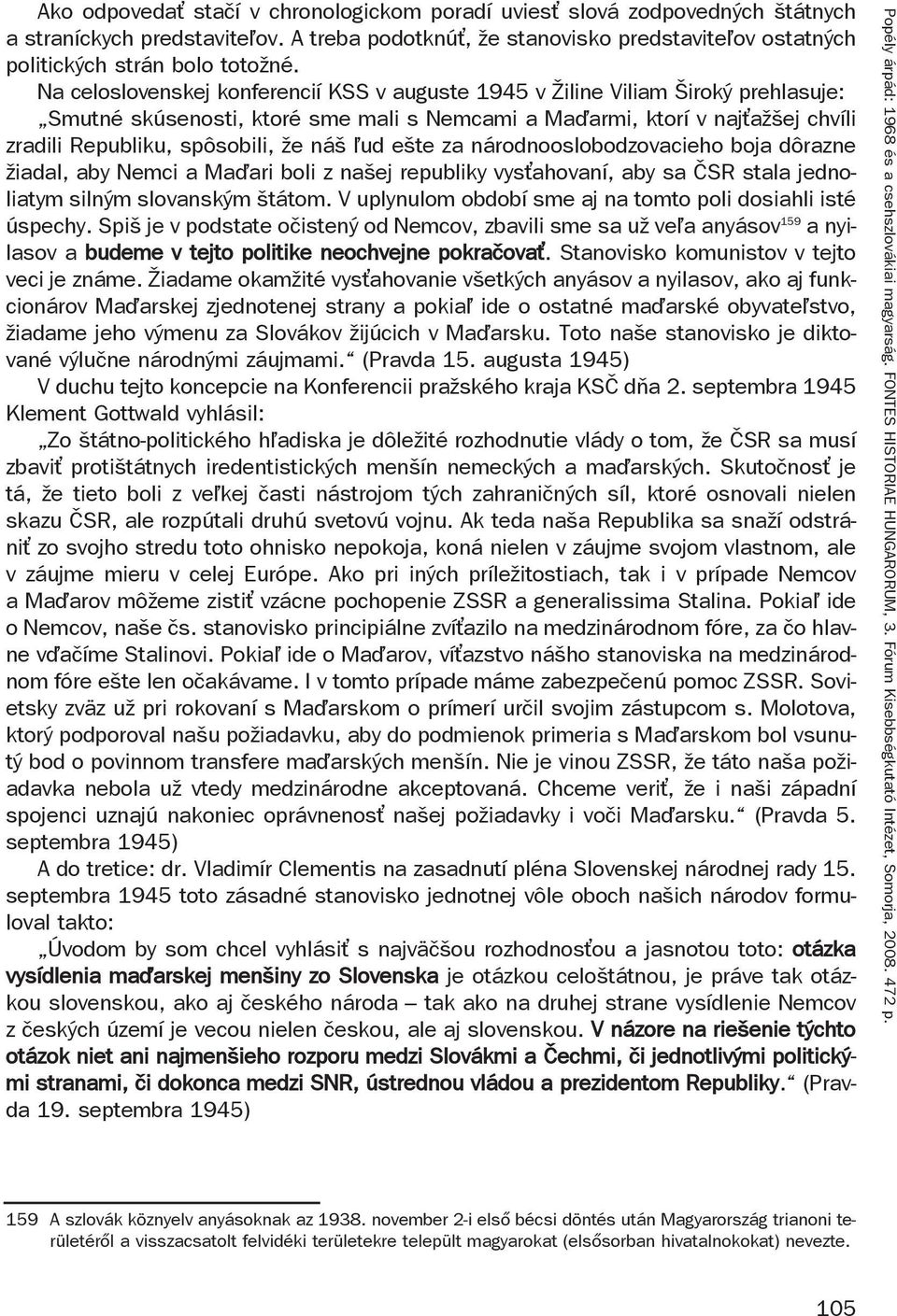 náš ud ešte za národnooslobodzovacieho boja dôrazne žiadal, aby Nemci a Ma ari boli z našej republiky vys ahovaní, aby sa ČSR stala jednoliatym silným slovanským štátom.