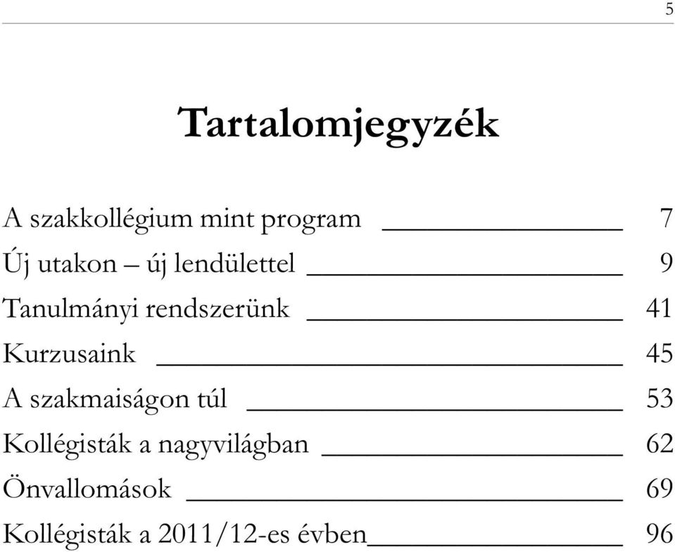 Kurzusaink 45 A szakmaiságon túl 53 Kollégisták a