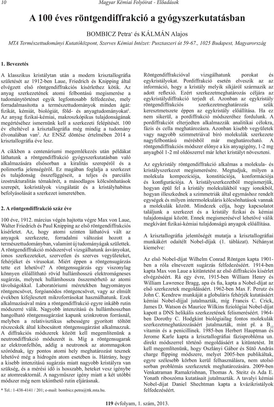 Bevezetés A klasszikus kristálytan után a modern krisztallográfia születését az 1912-ben Laue, Friedrich és Knipping által elvégzett els röntgendiffrakciós kísérlethez kötik.