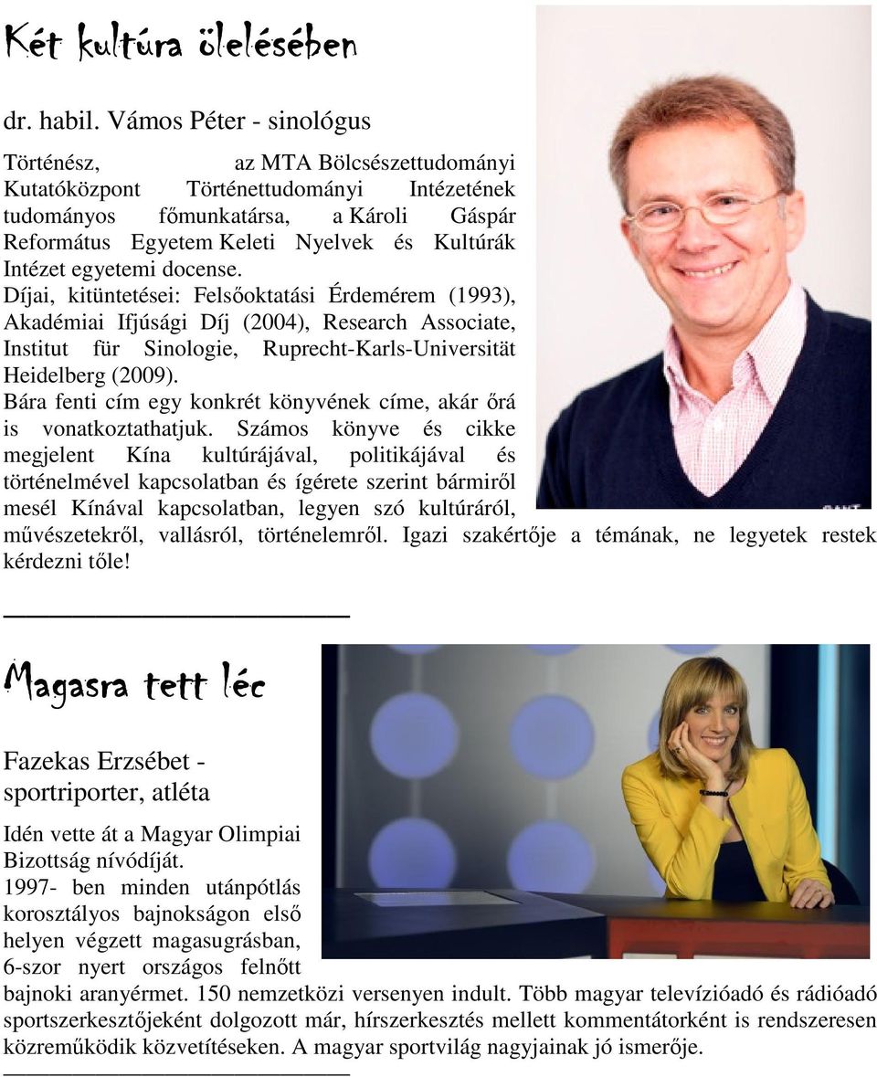 Intézet egyetemi docense. Díjai, kitüntetései: Felsőoktatási Érdemérem (1993), Akadémiai Ifjúsági Díj (2004), Research Associate, Institut für Sinologie, Ruprecht-Karls-Universität Heidelberg (2009).