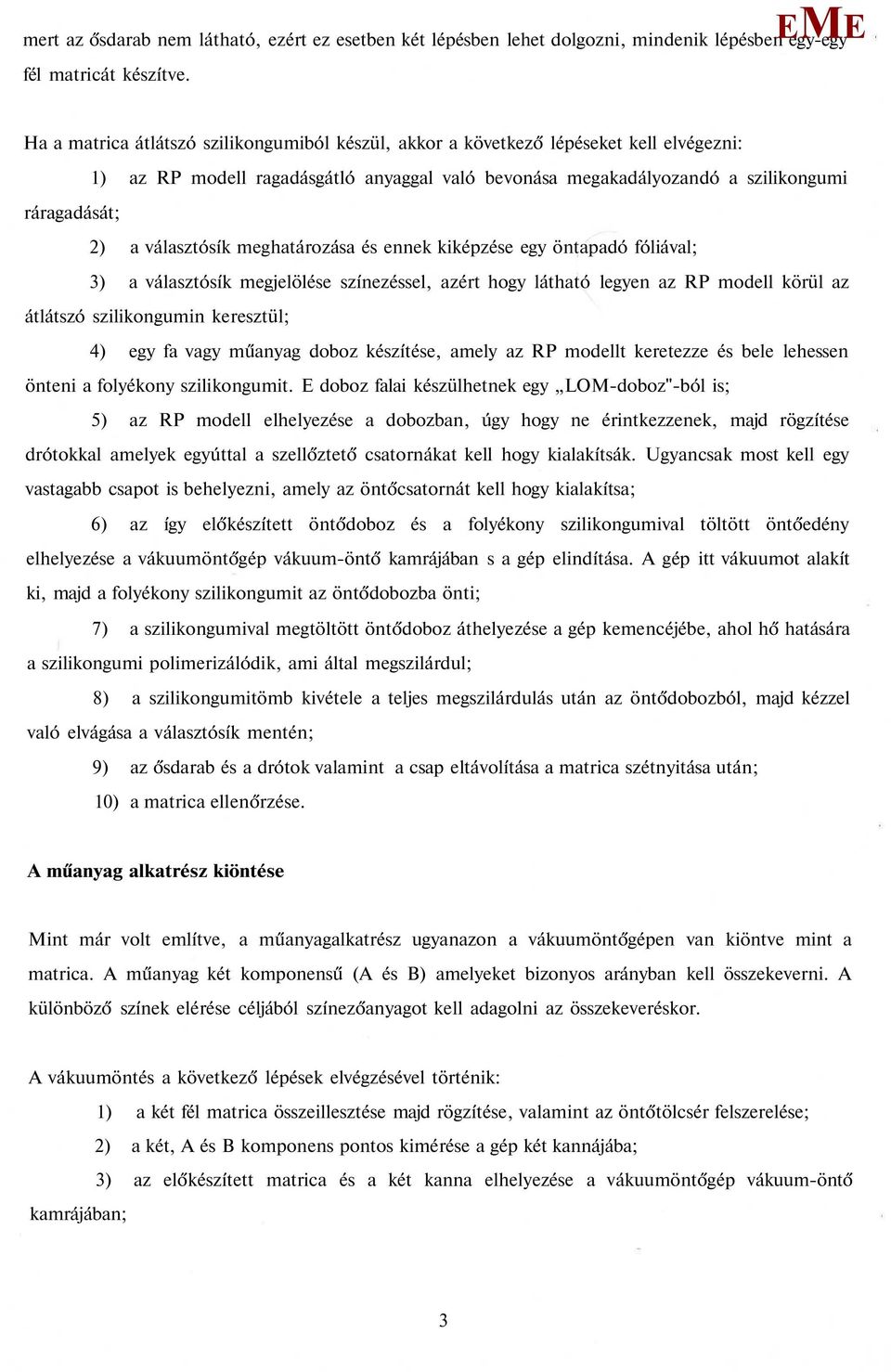 választósík meghatározása és ennek kiképzése egy öntapadó fóliával; 3) a választósík megjelölése színezéssel, azért hogy látható legyen az RP modell körül az átlátszó szilikongumin keresztül; 4) egy