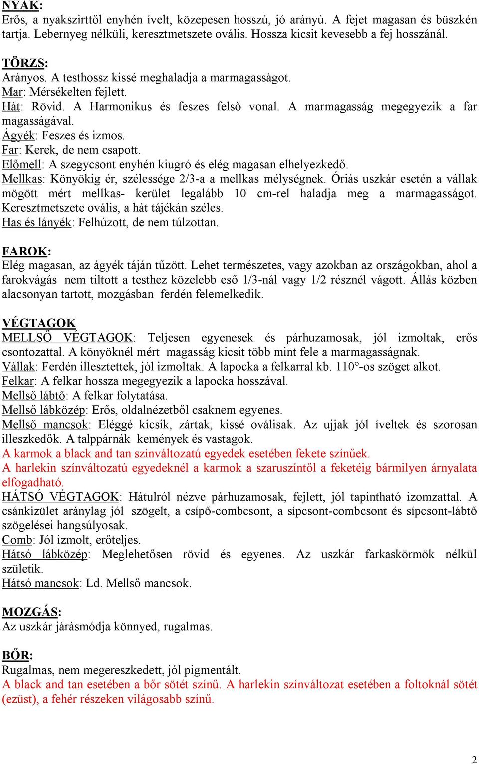 Ágyék: Feszes és izmos. Far: Kerek, de nem csapott. Előmell: A szegycsont enyhén kiugró és elég magasan elhelyezkedő. Mellkas: Könyökig ér, szélessége 2/3-a a mellkas mélységnek.