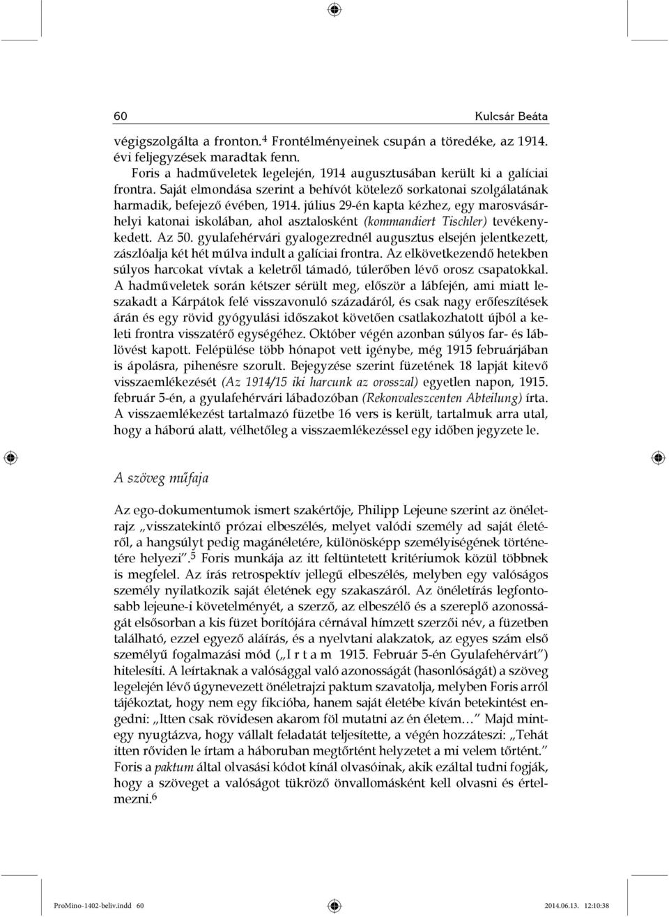 július 29-én kapta kézhez, egy marosvásárhelyi katonai iskolában, ahol asztalosként (kommandiert Tischler) tevékenykedett. Az 50.