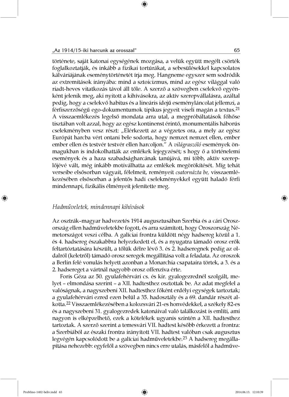 A szerző a szövegben cselekvő egyénként jelenik meg, aki nyitott a kihívásokra, az aktív szerepvállalásra, azáltal pedig, hogy a cselekvő habitus és a lineáris idejű eseményláncolat jellemzi, a